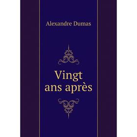 

Книга Vingt ans après. Alexandre Dumas
