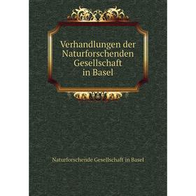 

Книга Verhandlungen der Naturforschenden Gesellschaft in Basel. Naturforschende Gesellschaft in Basel