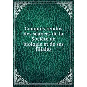 

Книга Comptes rendus des séances de la Société de biologie et de ses filiales