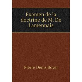

Книга Examen de la doctrine de M. De Lamennais. Pierre Denis Boyer