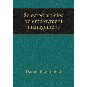 

Книга Selected articles on employment management. Daniel Bloomfield