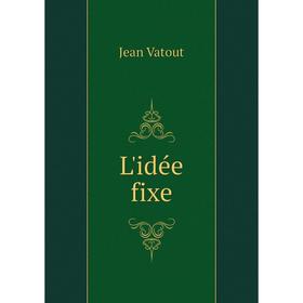 

Книга L'idée fixe