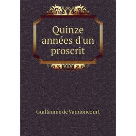 

Книга Quinze années d'un proscrit. Guillaume de Vaudoncourt