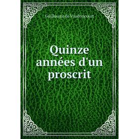 

Книга Quinze années d'un proscrit. Guillaume de Vaudoncourt