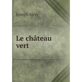 

Книга Le château vert