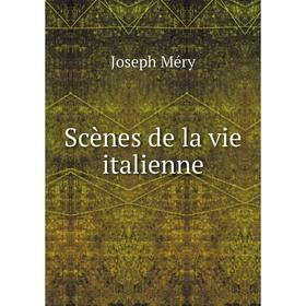 

Книга Scènes de la vie italienne. Joseph Méry