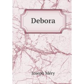 

Книга Debora. Joseph Méry
