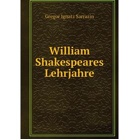 

Книга William Shakespeares Lehrjahre. Gregor Ignatz Sarrazin