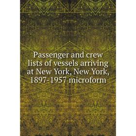 

Книга Passenger and crew lists of vessels arriving at New York, New York, 1897-1957 microform