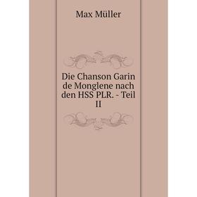 

Книга Die Chanson Garin de Monglene nach den HSS PLR. - Teil II. Max Müller