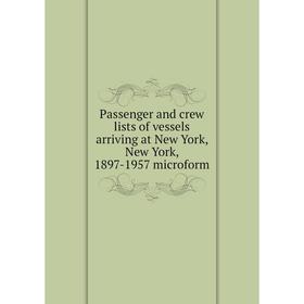 

Книга Passenger and crew lists of vessels arriving at New York, New York, 1897-1957 microform