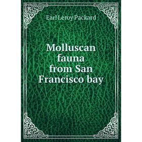 

Книга Molluscan fauna from San Francisco bay