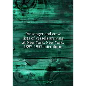

Книга Passenger and crew lists of vessels arriving at New York, New York, 1897-1957 microform