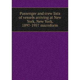 

Книга Passenger and crew lists of vessels arriving at New York, New York, 1897-1957 microform