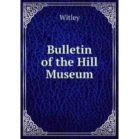 

Книга Bulletin of the Hill Museum. Witley