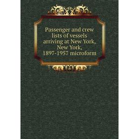 

Книга Passenger and crew lists of vessels arriving at New York, New York, 1897-1957 microform