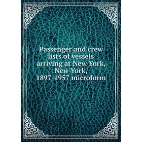 

Книга Passenger and crew lists of vessels arriving at New York, New York, 1897-1957 microform