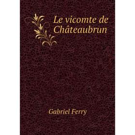 

Книга Le vicomte de Châteaubrun