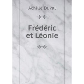 

Книга Frédéric et Léonie. Achille Duval