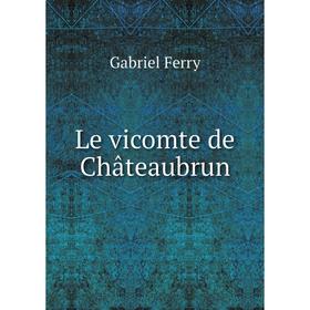

Книга Le vicomte de Châteaubrun