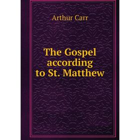 

Книга The Gospel according to St. Matthew. Arthur Carr