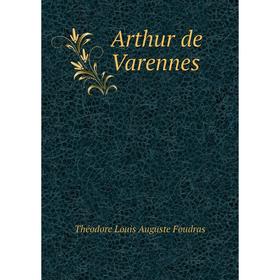 

Книга Arthur de Varennes. Théodore Louis Auguste Foudras