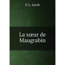

Книга La sœur de Maugrabin