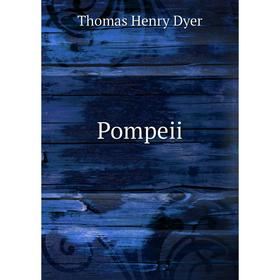 

Книга Pompeii. Thomas Henry Dyer