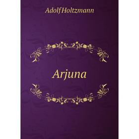 

Книга Arjuna. Adolf Holtzmann