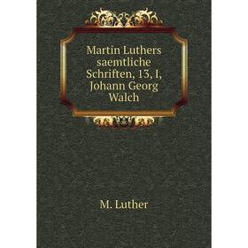 

Книга Martin Luthers saemtliche Schriften, 13, I, Johann Georg Walch