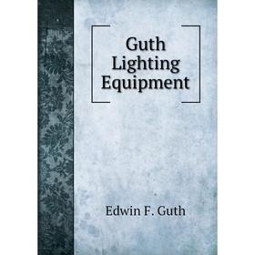

Книга Guth Lighting Equipment. Edwin F. Guth