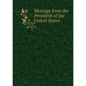 

Книга Message from the President of the United States