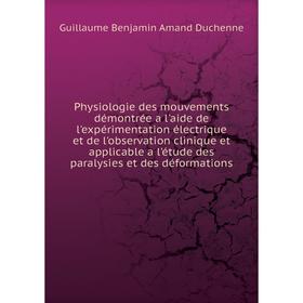 

Книга Physiologie des mouvements. Guillaume Benjamin Amand Duchenne