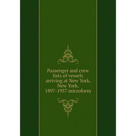 

Книга Passenger and crew lists of vessels arriving at New York, New York, 1897-1957 microform