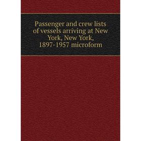 

Книга Passenger and crew lists of vessels arriving at New York, New York, 1897-1957 microform