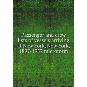 

Книга Passenger and crew lists of vessels arriving at New York, New York, 1897-1957 microform