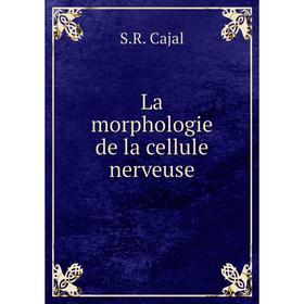 

Книга La morphologie de la cellule nerveuse