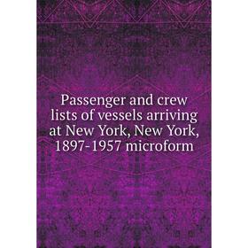 

Книга Passenger and crew lists of vessels arriving at New York, New York, 1897-1957 microform