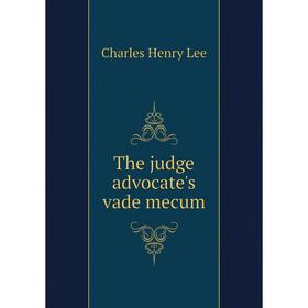 

Книга The judge advocate's vade mecum. Charles Henry Lee