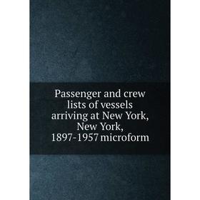 

Книга Passenger and crew lists of vessels arriving at New York, New York, 1897-1957 microform