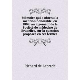 

Книга Mémoire qui a obtenu la mention honorable, en 1809, au jugement de la Société de médecine de Bruxelles, sur la question proposée en ces termes