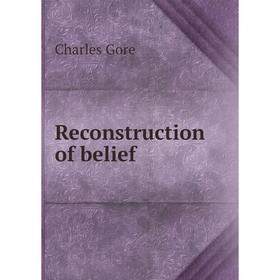 

Книга Reconstruction of belief. Charles Gore