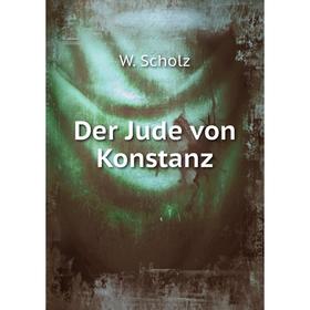 

Книга Der Jude von Konstanz. W. Scholz
