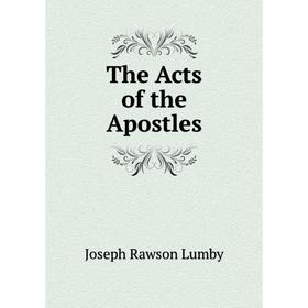 

Книга The Acts of the Apostles. Joseph Rawson Lumby