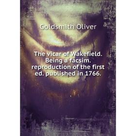 

Книга The vicar of Wakefield. Being a facsim. reproduction of the first ed. published in 1766. Goldsmith Oliver