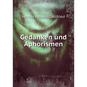 

Книга Gedanken und Aphorismen. Herder Johann Gottfried