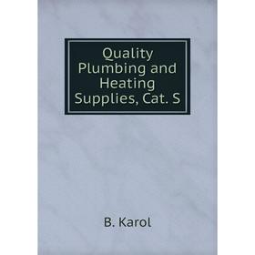 

Книга Quality Plumbing and Heating Supplies, Cat. S. B. Karol