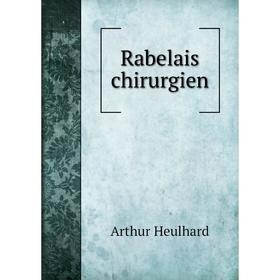 

Книга Rabelais chirurgien. Arthur Heulhard