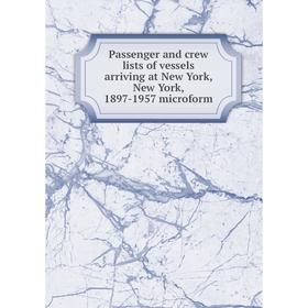 

Книга Passenger and crew lists of vessels arriving at New York, New York, 1897-1957 microform