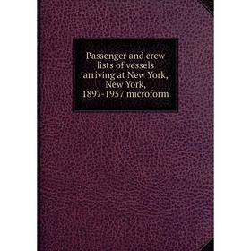 

Книга Passenger and crew lists of vessels arriving at New York, New York, 1897-1957 microform